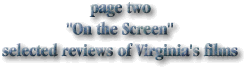 page two
"On the Screen"
selected reviews of Virginia's films